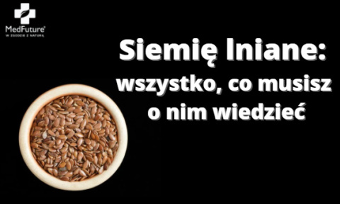 Wszystko co powinieneś wiedzieć o siemieniu lnianym Wszystko co powinieneś wiedzieć o siemieniu lnianym
